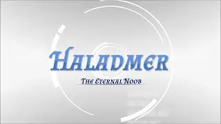 Haladmer - The Eternal Noob! (Outro Segment)