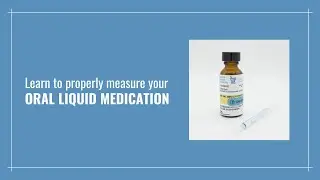 Learn to Properly Measure Oral Liquid Medication