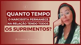 Quanto tempo um narcisista permanece em uma relação obtendo todos suprimentos?