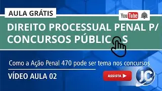 Aula Gr&aacute;tis Direito Processual Penal - Como a A&ccedil;&atilde;o Penal 470 pode ser tema nos concursos - (aula 02)