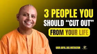 3 People You Should Cut Out of Your Life | Gaur Gopal Das Motivation