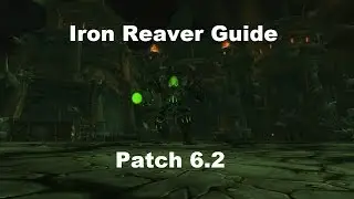Iron Reaver Heroic & Normal Hellfire Citadel Guide (6.2 PTR)