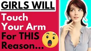 Girls Touch Your Arm For THIS Reason (Most Men Don&rsquo;t Realise Women Mean THIS)