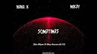 Nene.k ft Mikey - Sometimes(To whom it may concern pt 2) Prod by Gambi