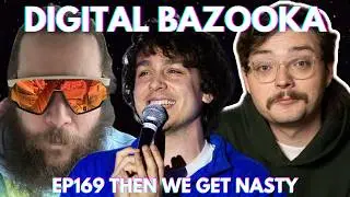 Digital Bazooka Ep 169 Then We Get Nasty w/ Kyle Regan & Ben Staab