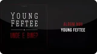 Young Feftee - Unde e bine ?