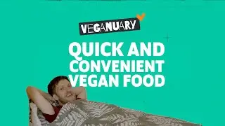 Quick and convenient vegan food | The Veganuary Challenge