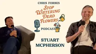 Stuart McPherson | Stop Watering Dead Flowers