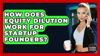 How Does Equity Dilution Work For Startup Founders? - Founders Supporting Founders