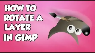 ROTATE A LAYER IN GIMP - EASY!