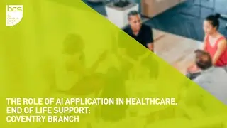 The role of AI application in Healthcare, End of Life Support | Coventry branch