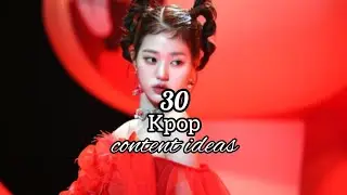 30 kpop content ideas 🌟🌟