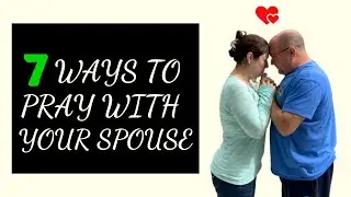 7 Ways To Pray With Your Spouse