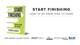 Start Finishing: How to Go from Idea to Done