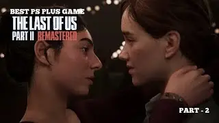 BEST PS PLUS GAME | THE LAST OF US 2 | PART - 2 | ELLIE KISSES DINA