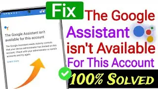 Fix google assistant isn't available for this account problem | 100% Fixed ✅