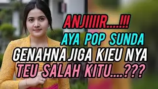 ANJIIIR...!!! AYA POP SUNDA GENAHNA JIGA KIEU NYA TEU SALAH KITU...???