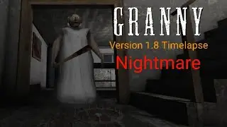 Granny Version 1.8 Timelapse ( Nightmare, Extreme )