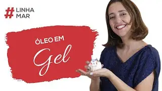 Aprenda a fazer Óleo em Gel | Linha Mar
