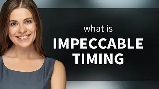 Impeccable Timing: Mastering the Art of Perfect Timing in English