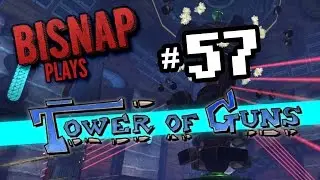 Bisnap Plays Tower of Guns - Episode 57