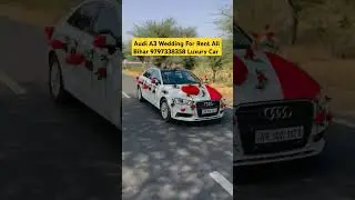 WEDDING ||  CAR || RENT || BOOKING || ALL || BIHAR || LUXURY || CAR || NO -/ 9797338358 ||AUDI A3