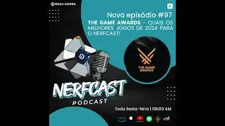 NerfCast - Ep 97 - The Game Awards - Melhores Jogos de 2024 para o Nerfcast