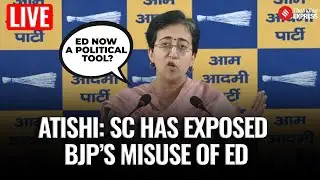 LIVE: Former CM, AAP Leader Atishi Says: SC Has Exposed BJP&rsquo;s Political Misuse of ED
