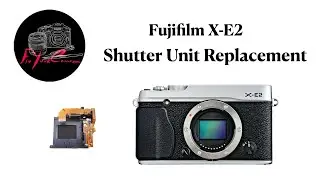 #011 Repair Fujifilm X-E2 -  Shutter Unit Replacement