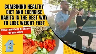 Combining Healthy Diet and Exercise Habits  is The Best Way To Lose Weight Fast