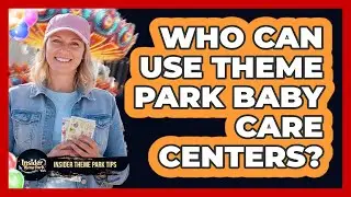 Who Can Use Theme Park Baby Care Centers?