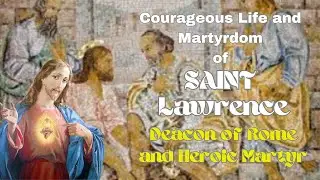 Discover the Courageous Life and Martyrdom of St. Lawrence | Deacon of Rome and Heroic Martyr