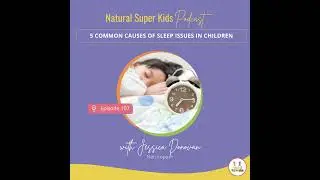 Episode 107: 5 Common Causes of Sleep Issues in Children