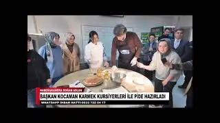 BAŞKAN KOCAMAN KARMEK KURSİYERLERİ İLE PİDE HAZIRLADI
