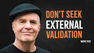 Stop Seeking External Validation | Wayne Dyer Motivation