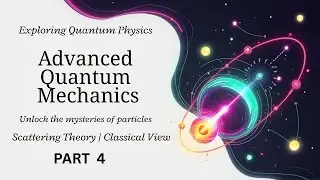 Scattering Theory | Classical View | Part 4 | Advanced Quantum Mechanics