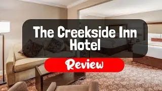 The Creekside Inn Hotel Review - Is It Worth The Price?