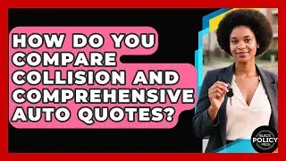 How Do You Compare Collision And Comprehensive Auto Quotes? - Black Policy Pros