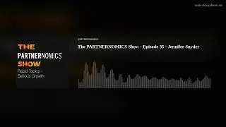 The PARTNERNOMICS Show - Episode 35 - Jennifer Snyder