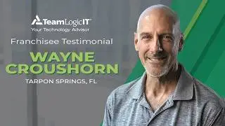 Wayne Croushorn | TeamLogic IT Franchisee Testimonial