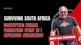 Identifying Human Predators (Part 2) | Advanced Awareness ft. Bryan Mennie