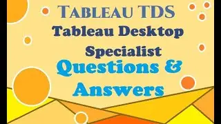 Part#6: Tableau TDS -Tableau Desktop Specialist - Practice Questions & Answers