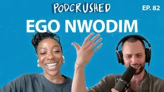 Ego Nwodim | Ep. 82 | Podcrushed
