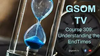 Course 309: Understanding the End Times - Lesson 18