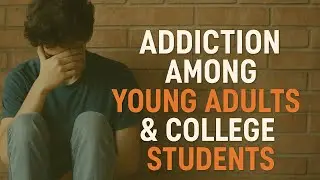 Addiction Among Young Adults and College Student