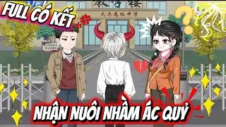 FULL CÓ KẾT | NHẬN NUÔI NHẦM ÁC QUỶ