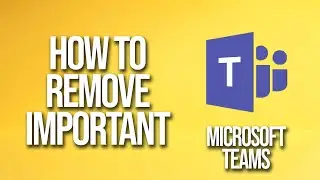 How To Remove Important Microsoft Teams Tutorial