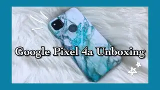 Google Pixel 4a Unboxing + Accessories | Aesthetic