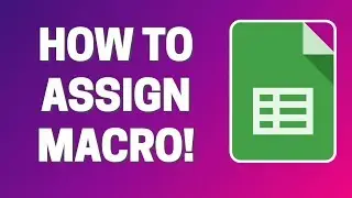 Google Sheets - How To Assign Macro To Button