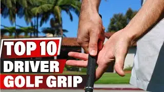Best Golf Grip For Driver In 2025 - Top 10 New  Golf Grip For Drivers Review